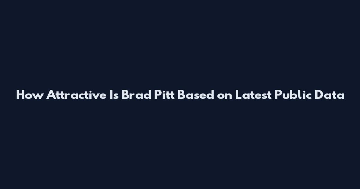 How Attractive Is Brad Pitt Based on Latest Public Data