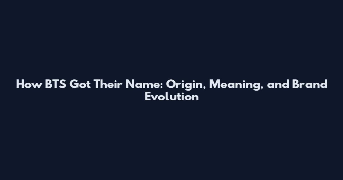 How BTS Got Their Name: Origin, Meaning, and Brand Evolution