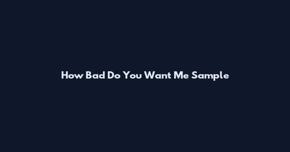 How Bad Do You Want Me Sample