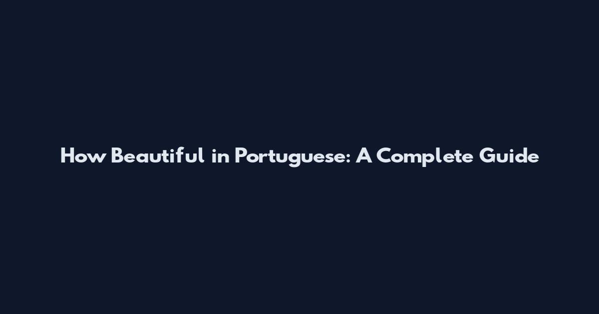 How Beautiful in Portuguese: A Complete Guide