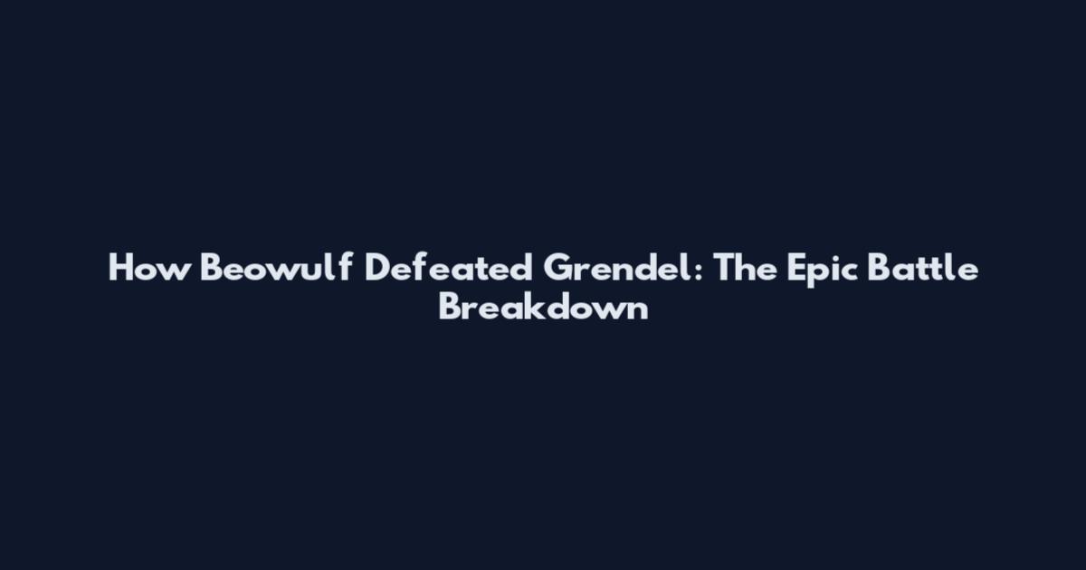 How Beowulf Defeated Grendel: The Epic Battle Breakdown