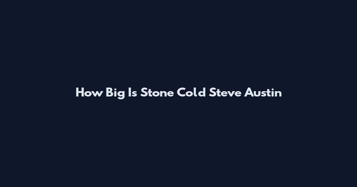 How Big Is Stone Cold Steve Austin