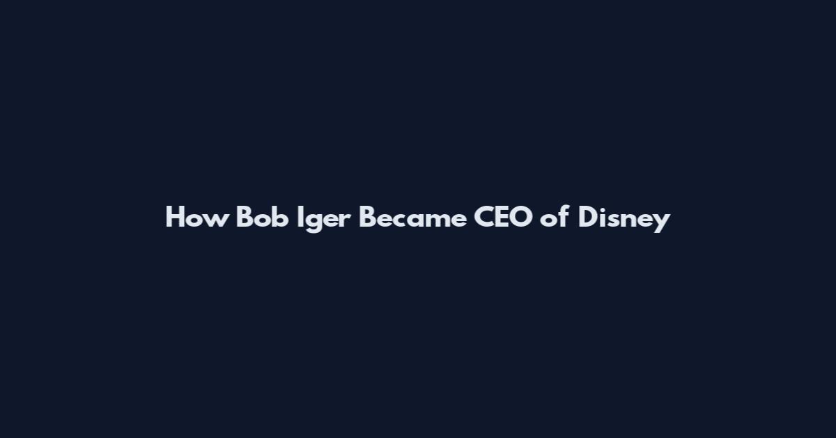 How Bob Iger Became CEO of Disney