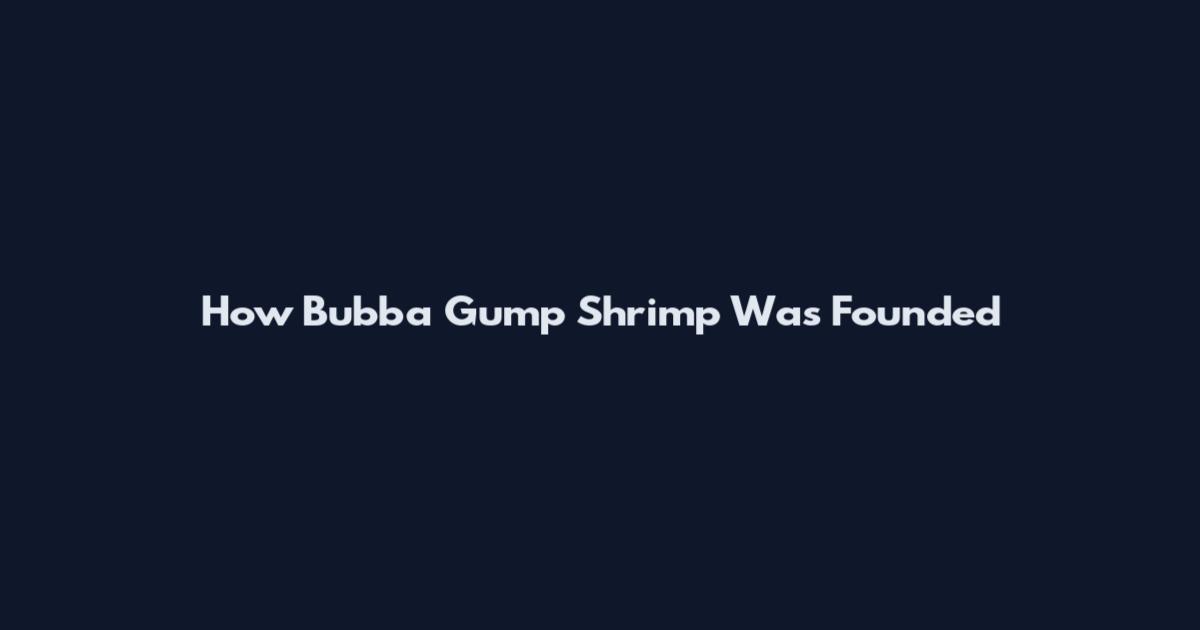 How Bubba Gump Shrimp Was Founded
