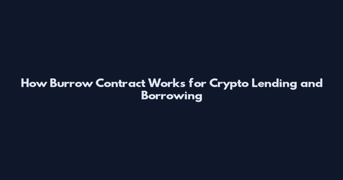 How Burrow Contract Works for Crypto Lending and Borrowing