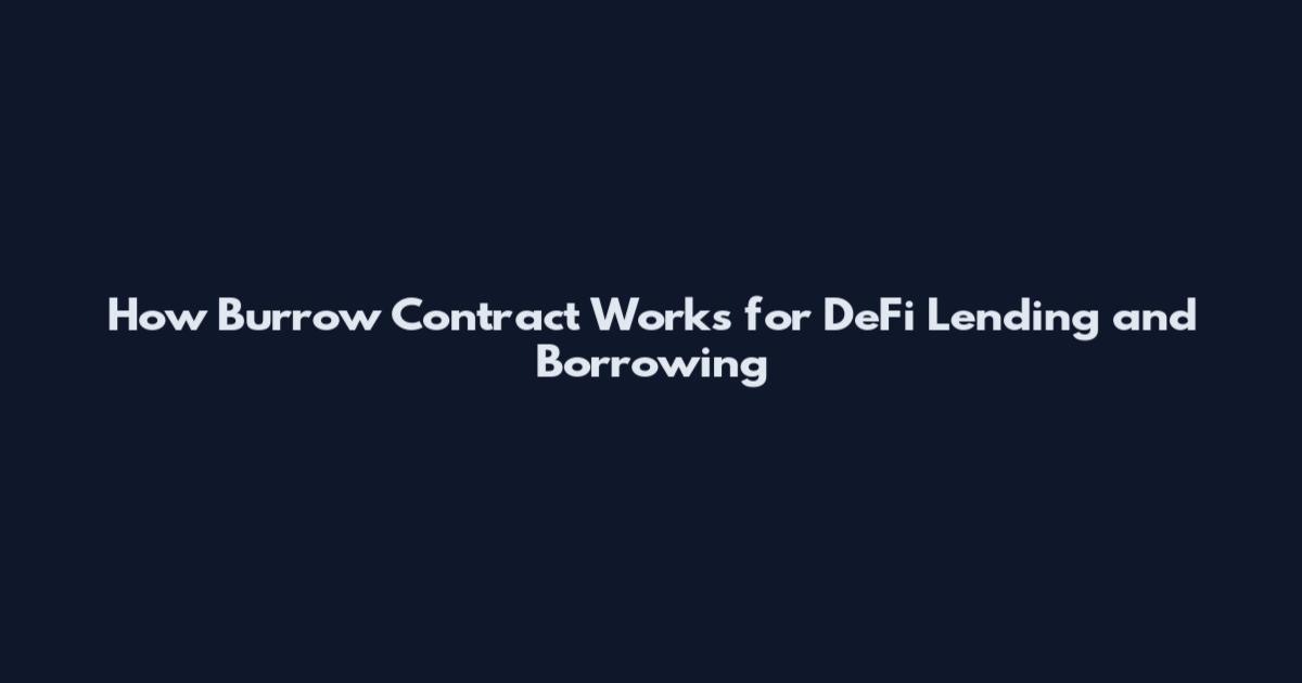 How Burrow Contract Works for DeFi Lending and Borrowing