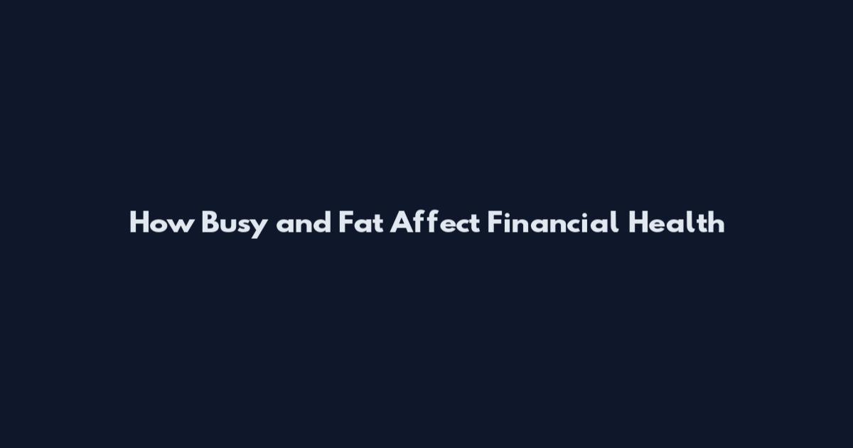 How Busy and Fat Affect Financial Health