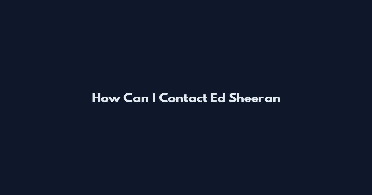 How Can I Contact Ed Sheeran