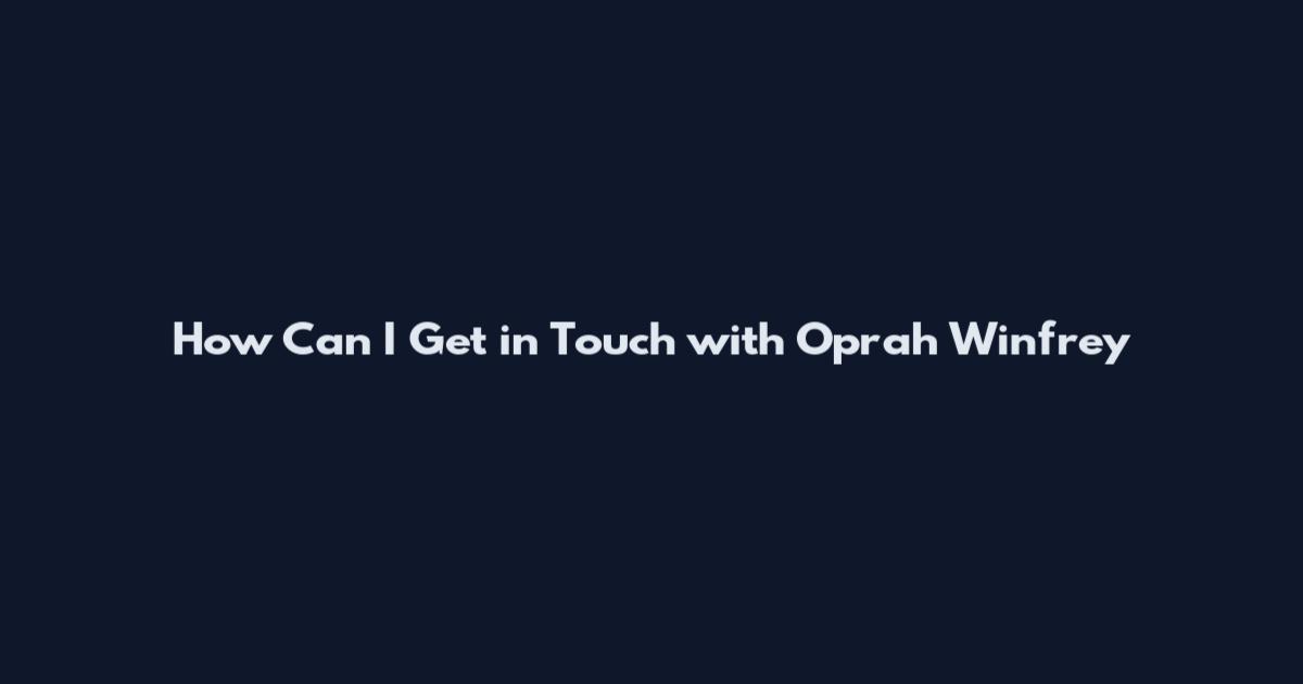 How Can I Get in Touch with Oprah Winfrey