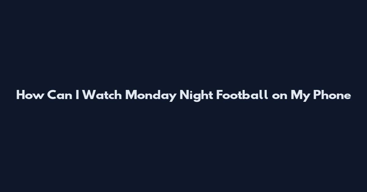 How Can I Watch Monday Night Football on My Phone