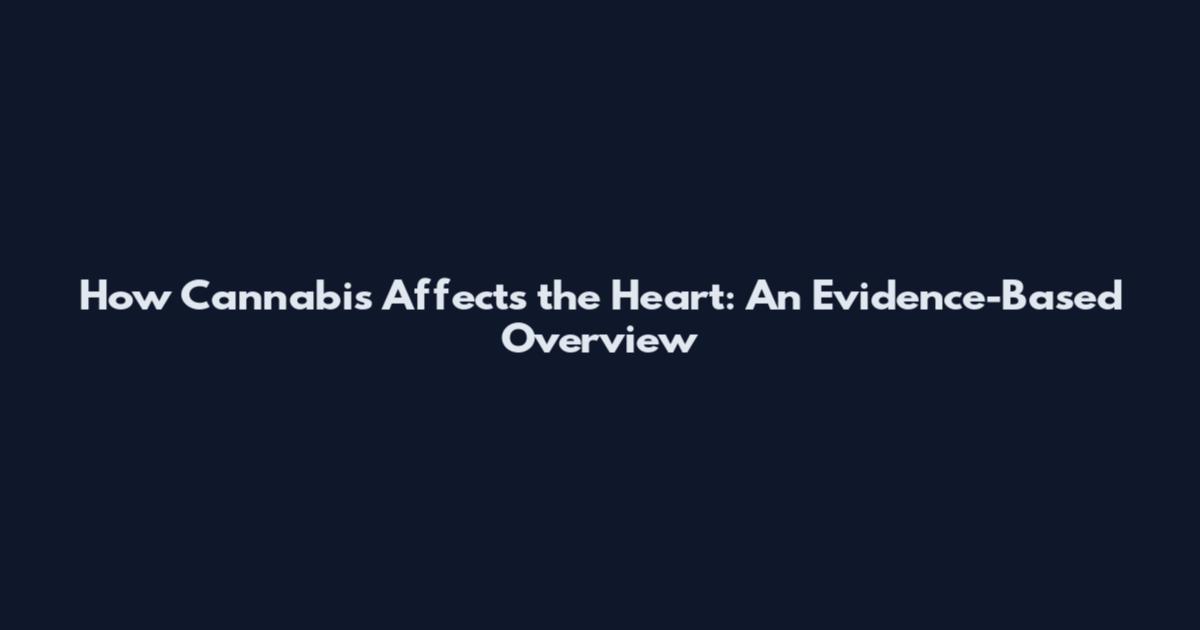 How Cannabis Affects the Heart: An Evidence-Based Overview