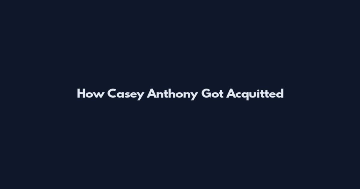 How Casey Anthony Got Acquitted