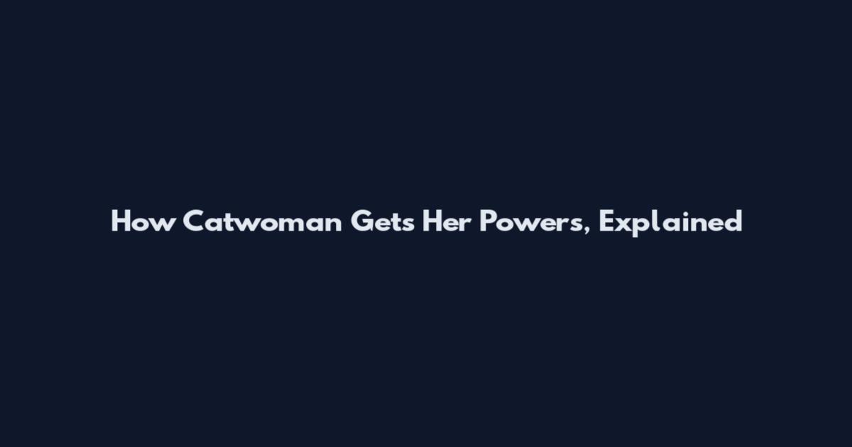 How Catwoman Gets Her Powers, Explained