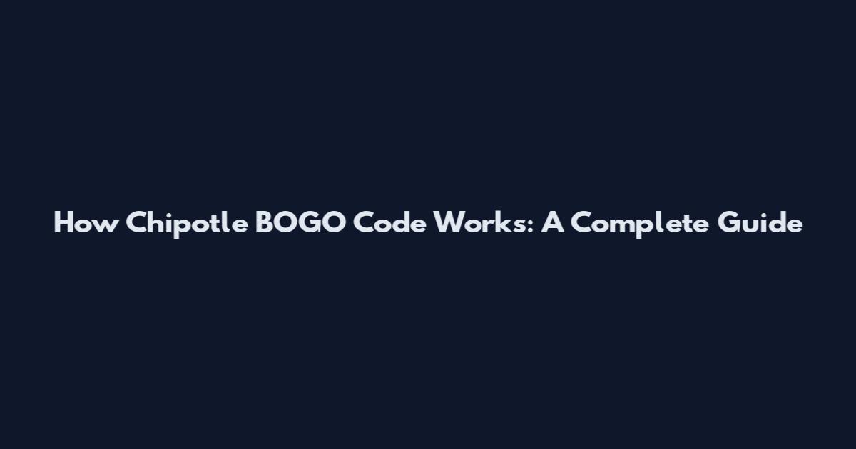 How Chipotle BOGO Code Works: A Complete Guide