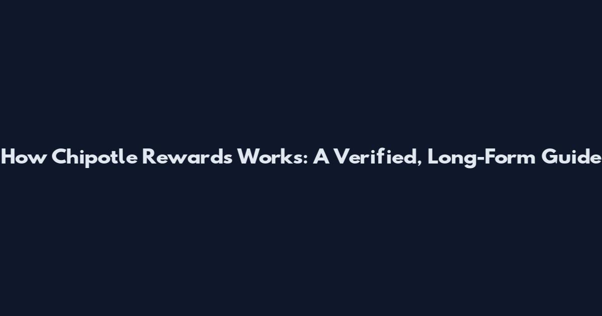 How Chipotle Rewards Works: A Verified, Long-Form Guide