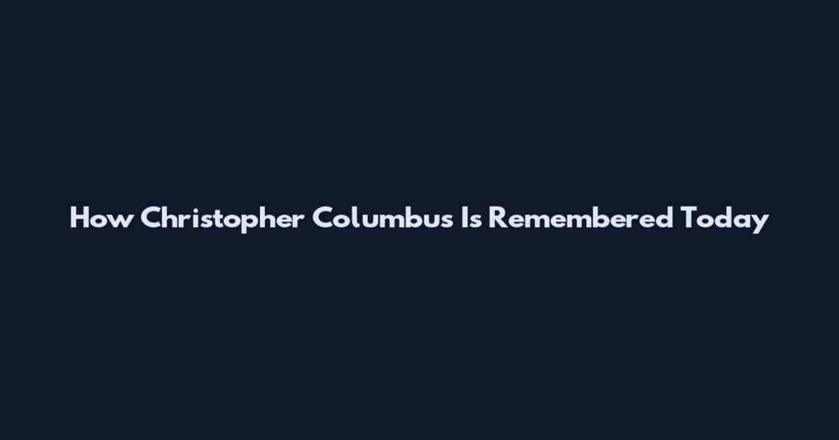 How Christopher Columbus Is Remembered Today