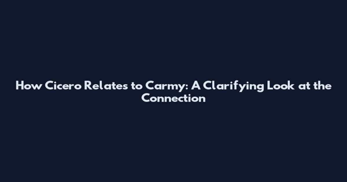 How Cicero Relates to Carmy: A Clarifying Look at the Connection