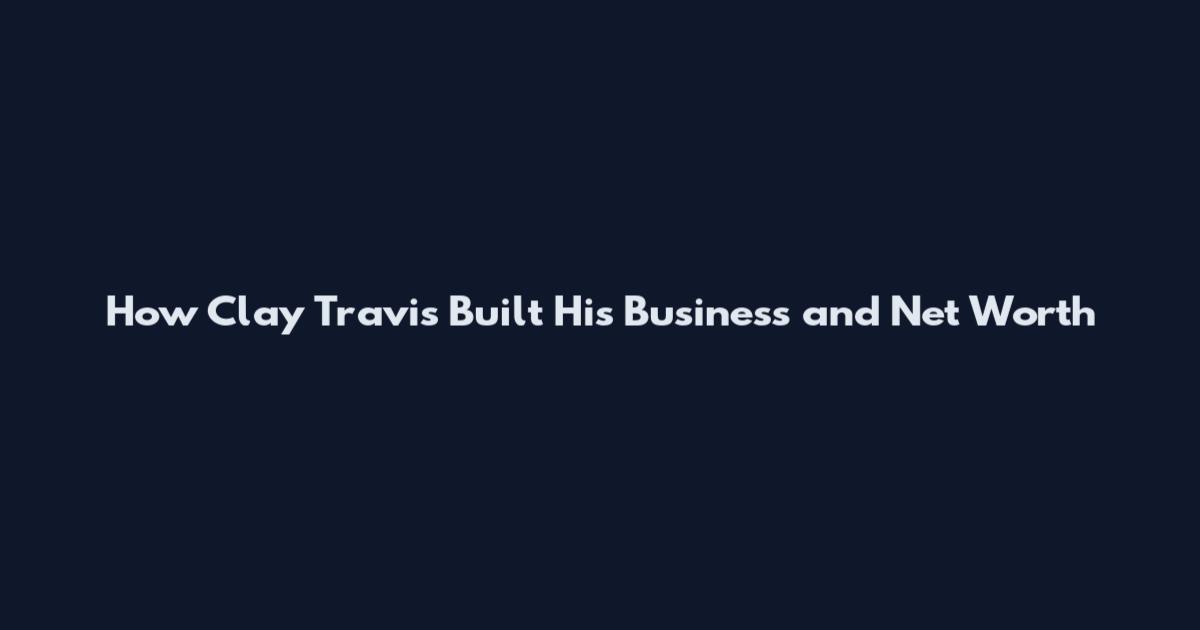 How Clay Travis Built His Business and Net Worth