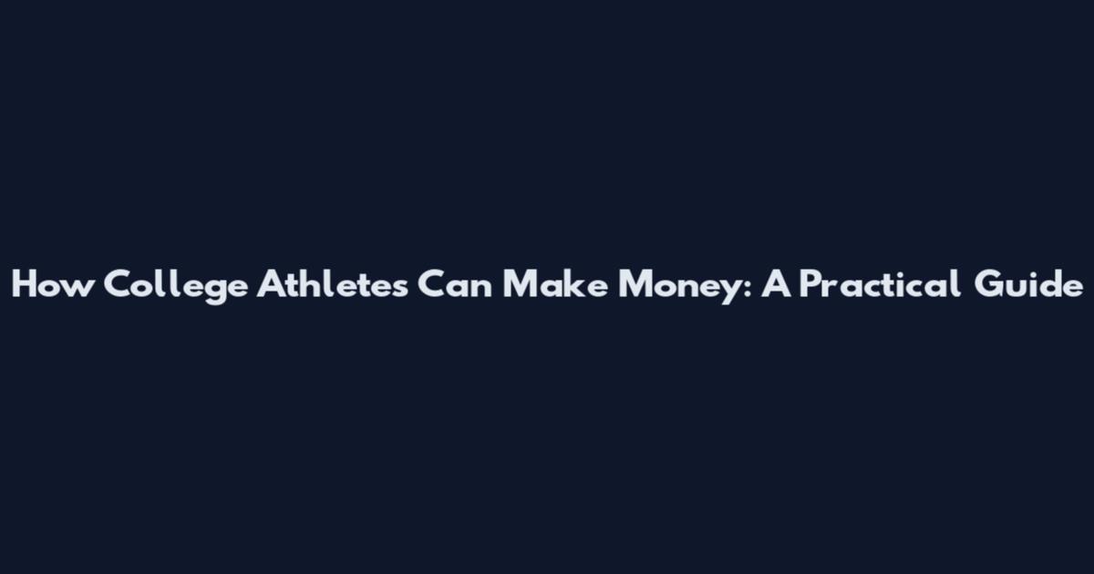 How College Athletes Can Make Money: A Practical Guide
