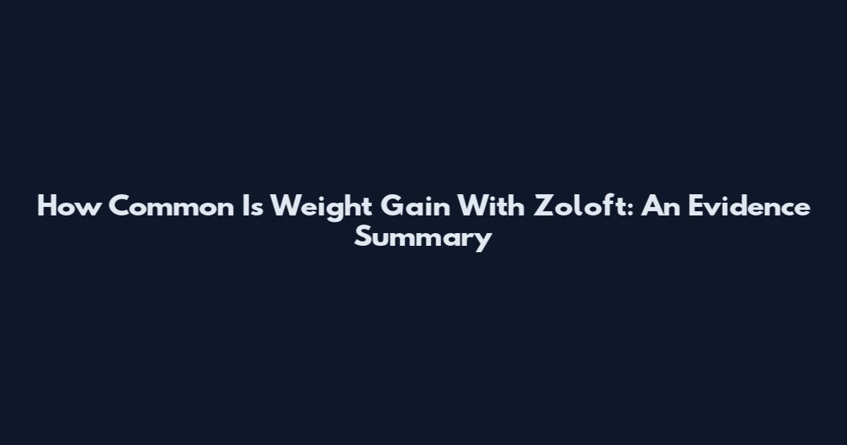 How Common Is Weight Gain With Zoloft: An Evidence Summary