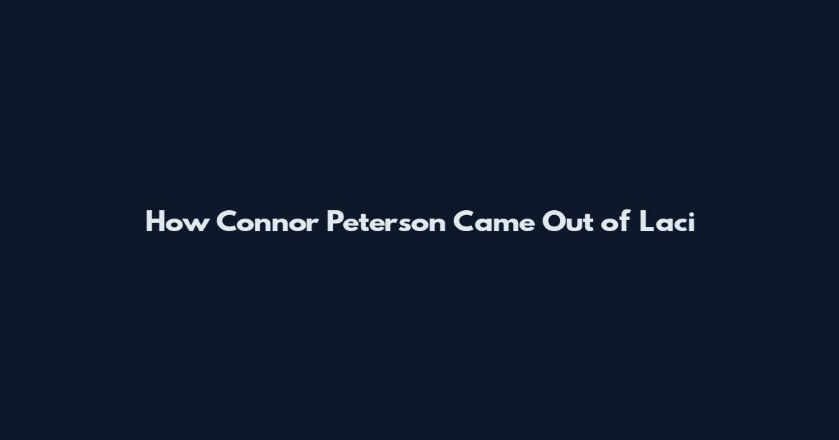 How Connor Peterson Came Out of Laci
