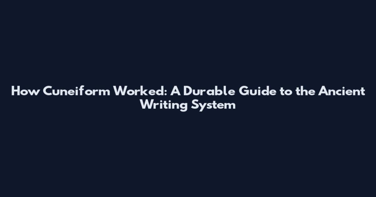 How Cuneiform Worked: A Durable Guide to the Ancient Writing System
