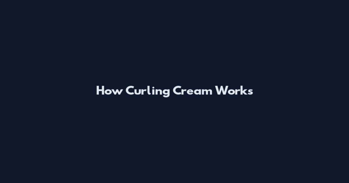 How Curling Cream Works