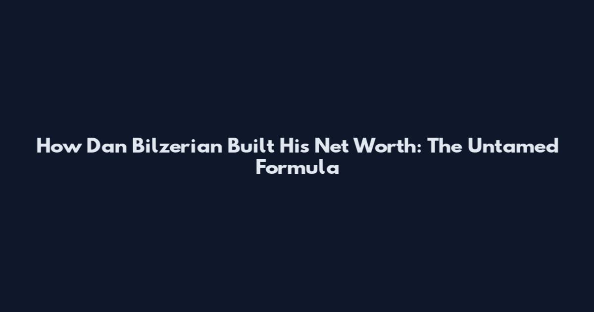 How Dan Bilzerian Built His Net Worth: The Untamed Formula