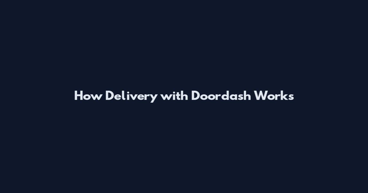 How Delivery with Doordash Works