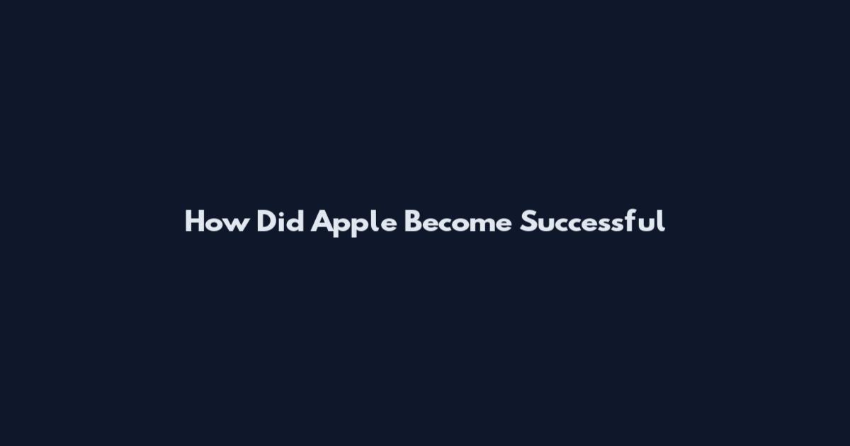 How Did Apple Become Successful