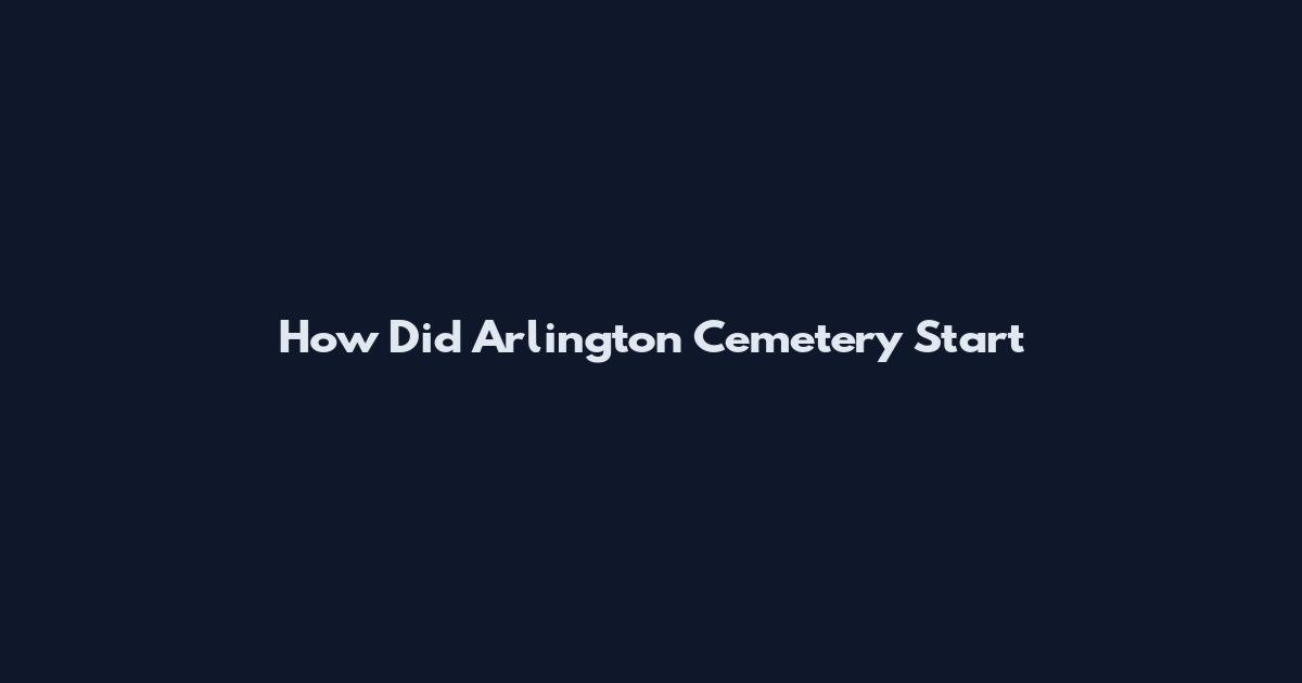 How Did Arlington Cemetery Start