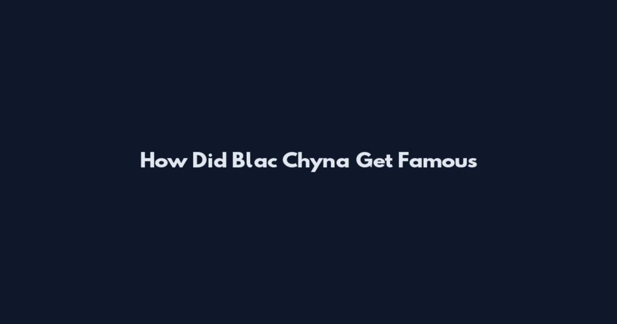 How Did Blac Chyna Get Famous
