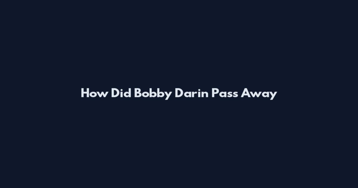How Did Bobby Darin Pass Away