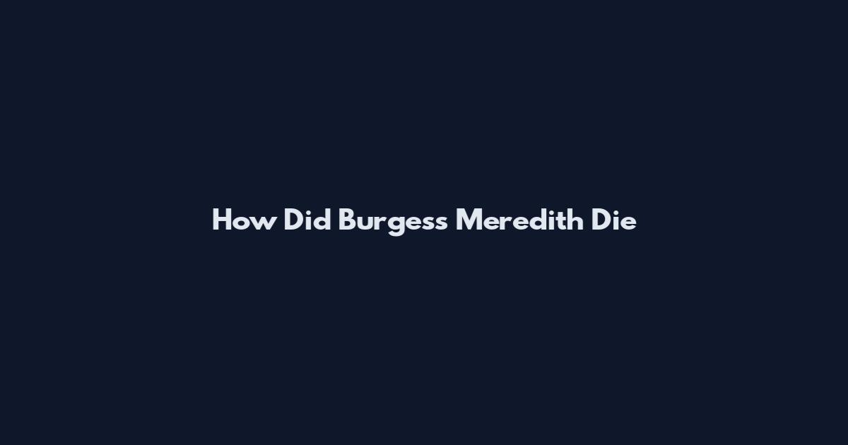 How Did Burgess Meredith Die