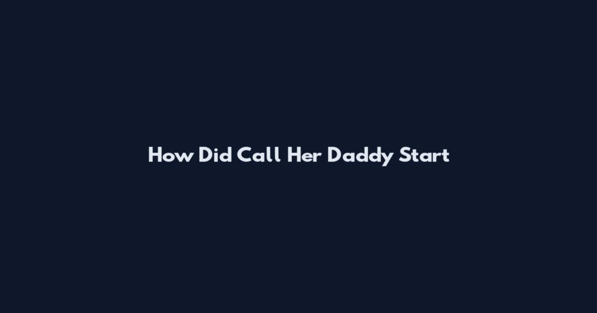 How Did Call Her Daddy Start