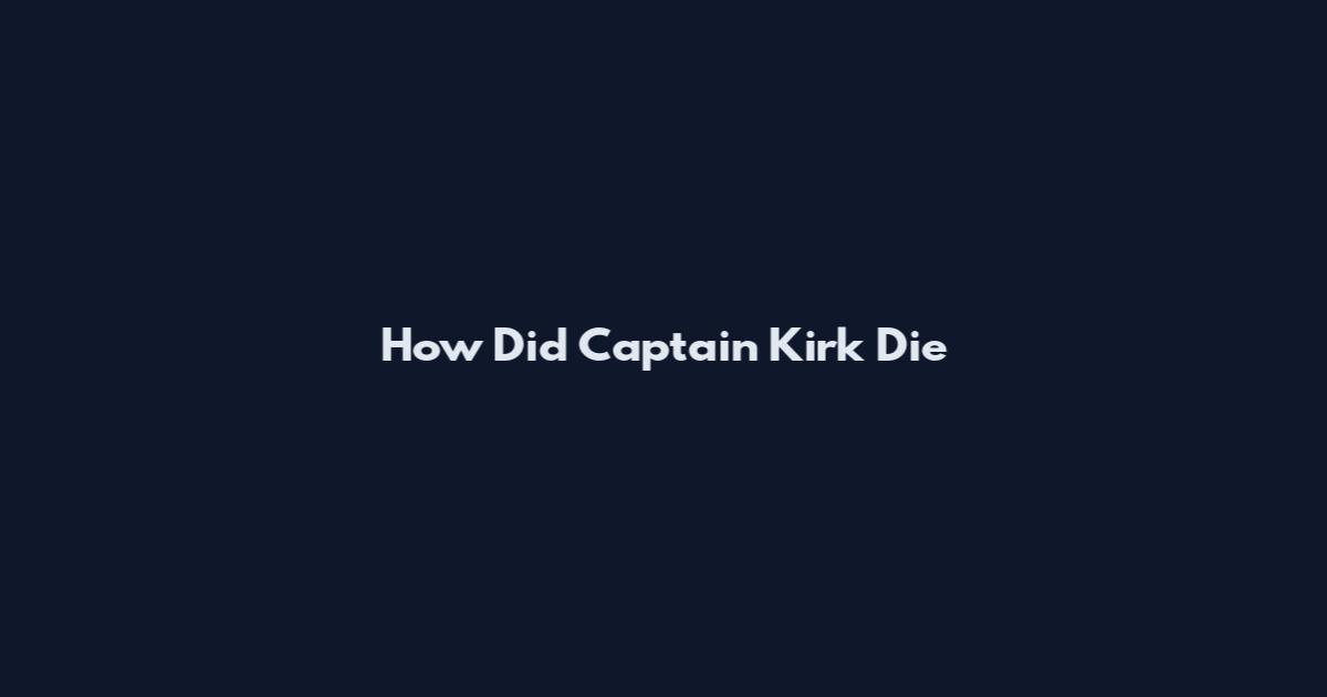 How Did Captain Kirk Die