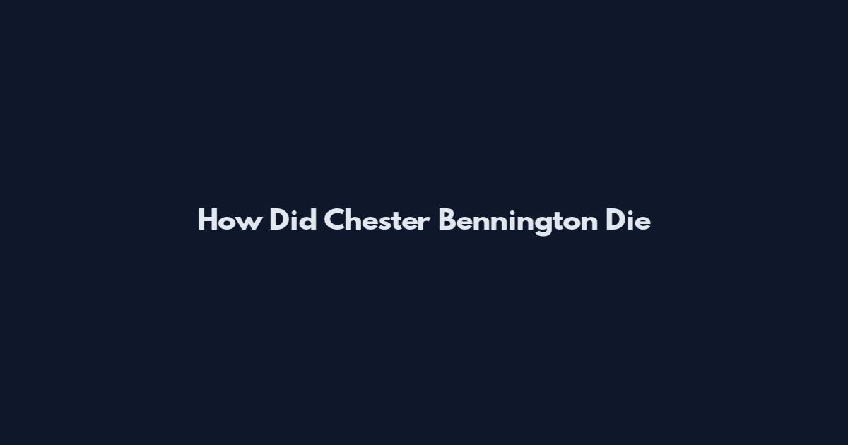 How Did Chester Bennington Die