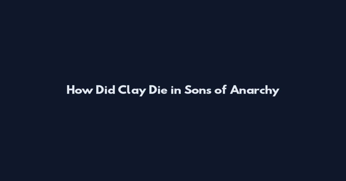 How Did Clay Die in Sons of Anarchy