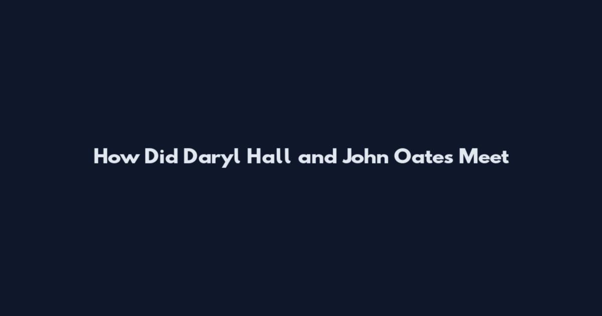 How Did Daryl Hall and John Oates Meet