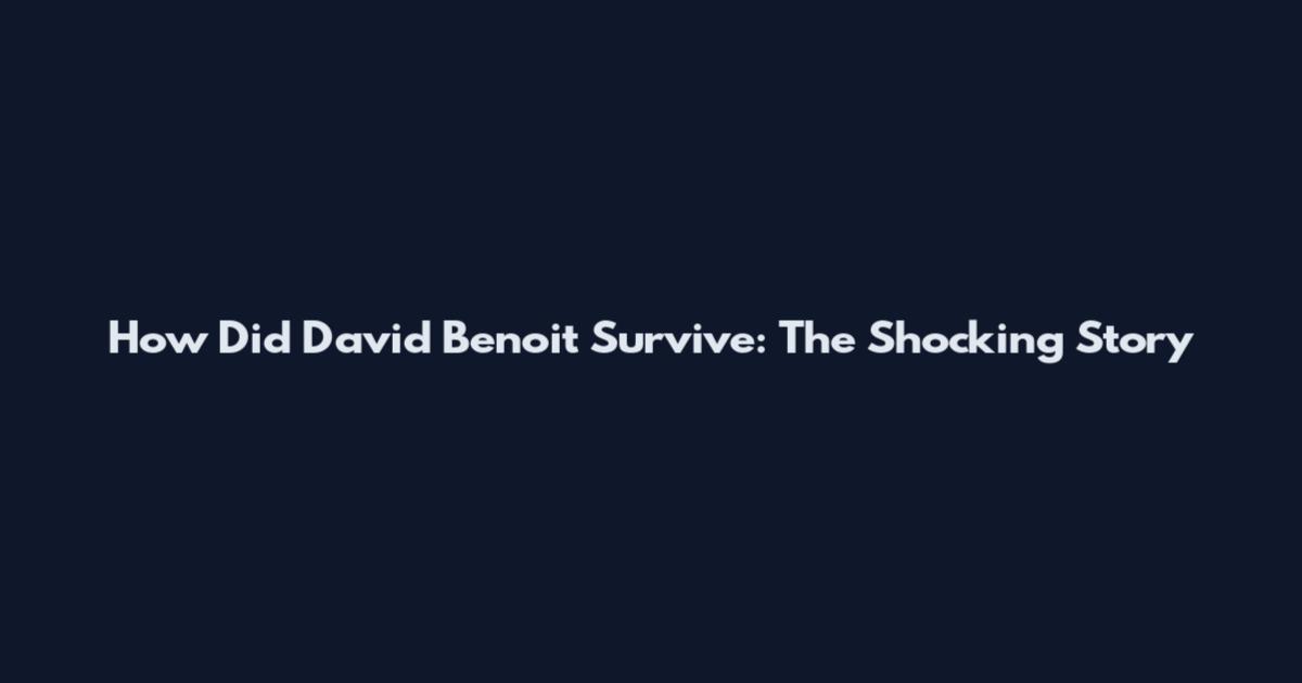 How Did David Benoit Survive: The Shocking Story