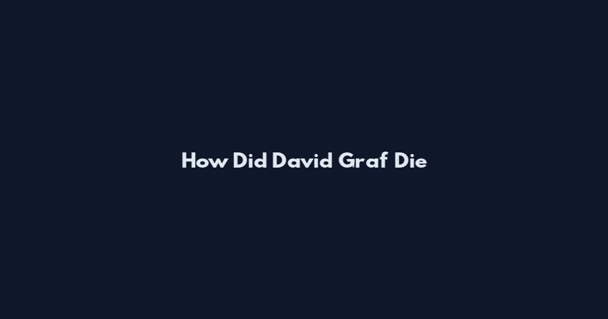 How Did David Graf Die