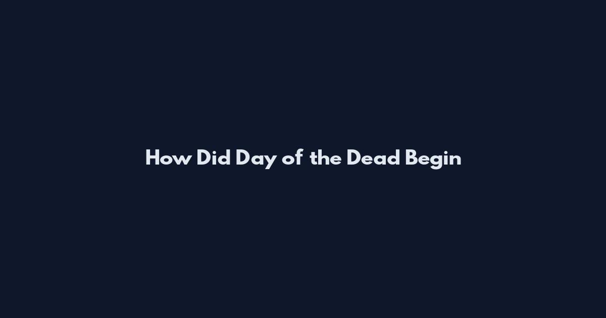 How Did Day of the Dead Begin