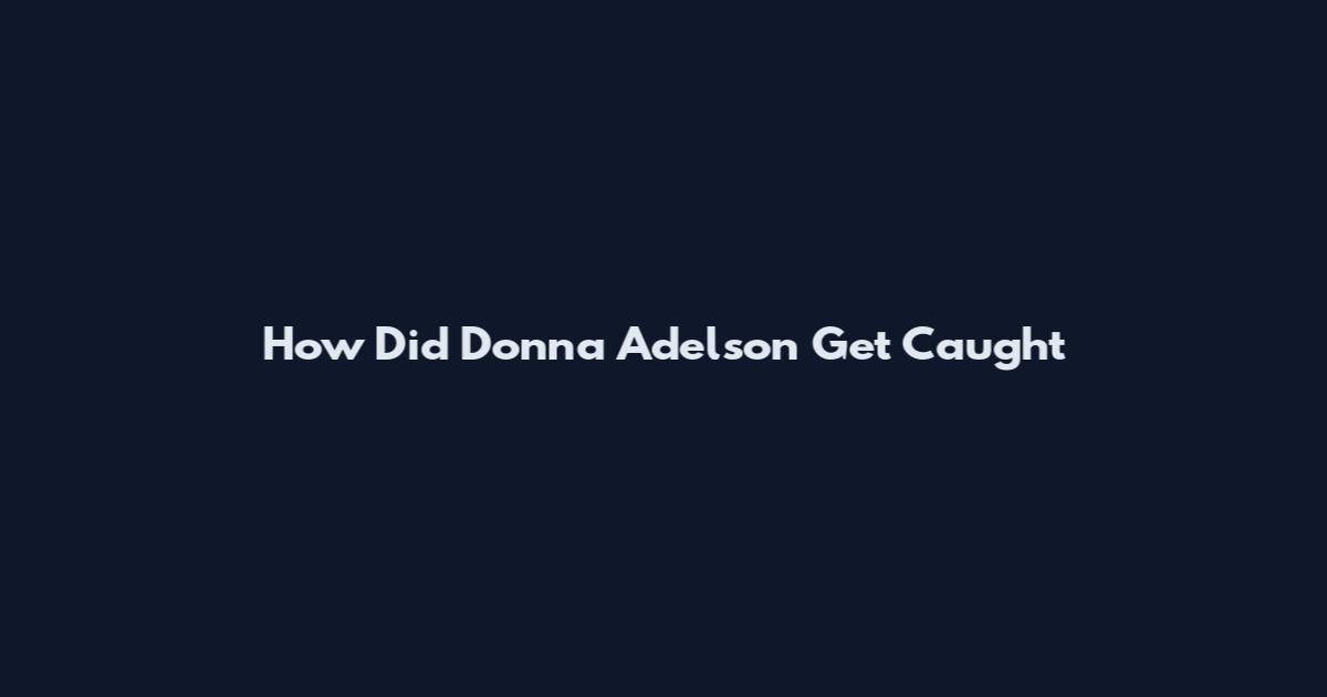 How Did Donna Adelson Get Caught