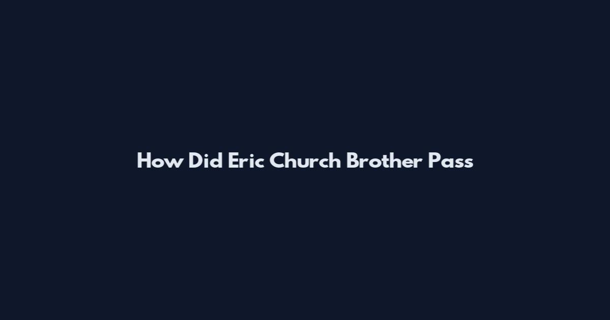 How Did Eric Church Brother Pass