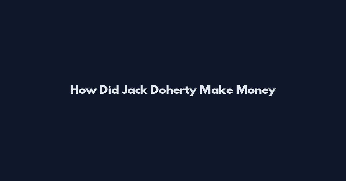 How Did Jack Doherty Make Money