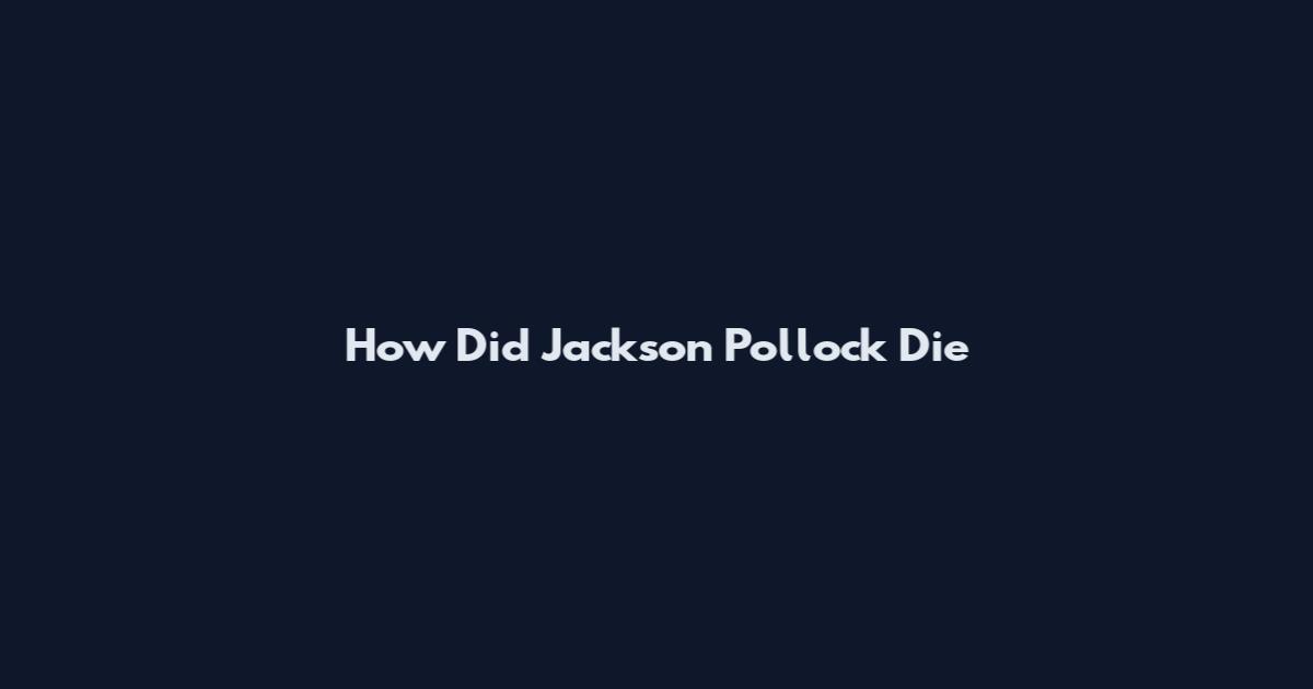 How Did Jackson Pollock Die