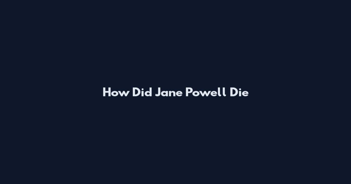 How Did Jane Powell Die