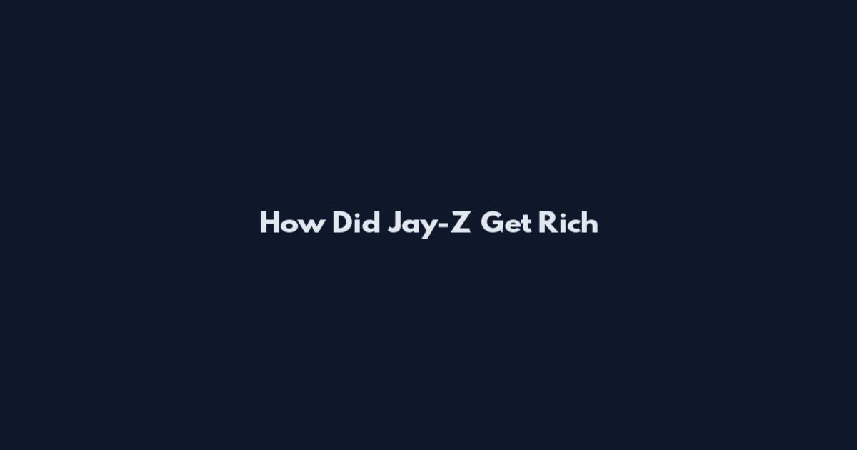 How Did Jay-Z Get Rich