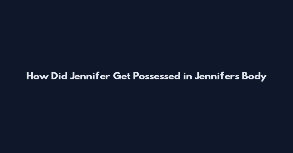 How Did Jennifer Get Possessed in Jennifer's Body