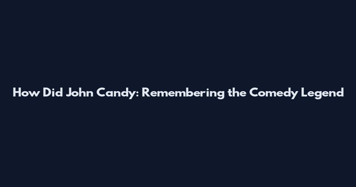 How Did John Candy: Remembering the Comedy Legend